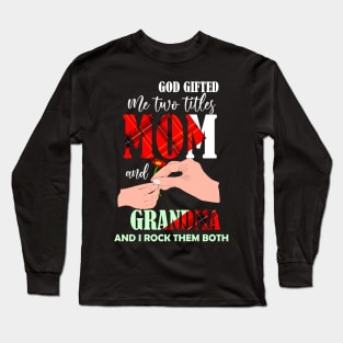 god gifted me two titles mom and gradnma and i rock them both-mom grandma gift Long Sleeve T-Shirt